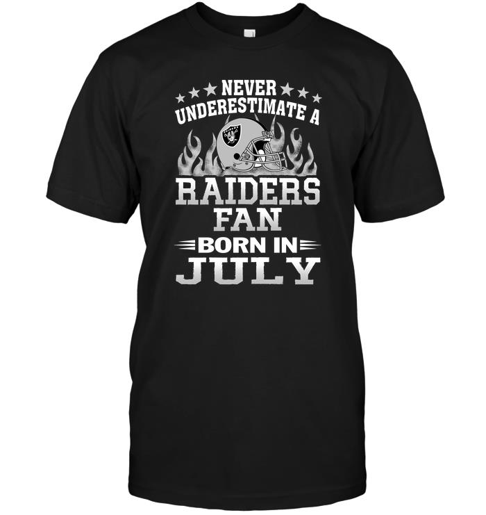 NFL Oakland Las Vergas Raiders Never Underestimate A Raiders Fan Born In July Shirt Tshirt For Fan
