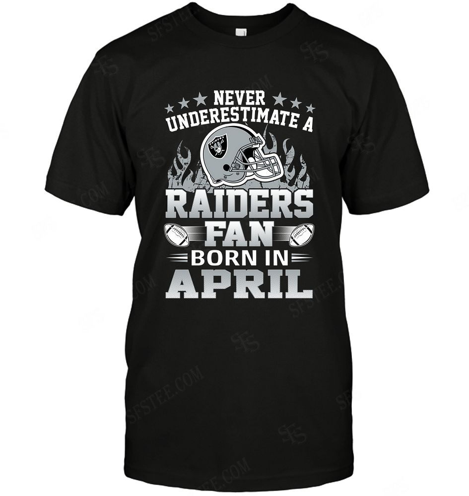 NFL Oakland Las Vergas Raiders Never Underestimate Fan Born In April 1 Shirt Size Up To 5xl