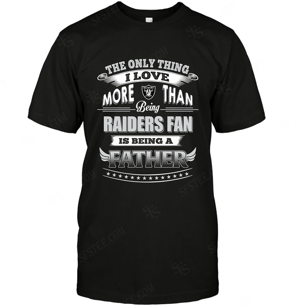 NFL Oakland Las Vergas Raiders Only Thing I Love More Than Being Father Shirt Tshirt For Fan
