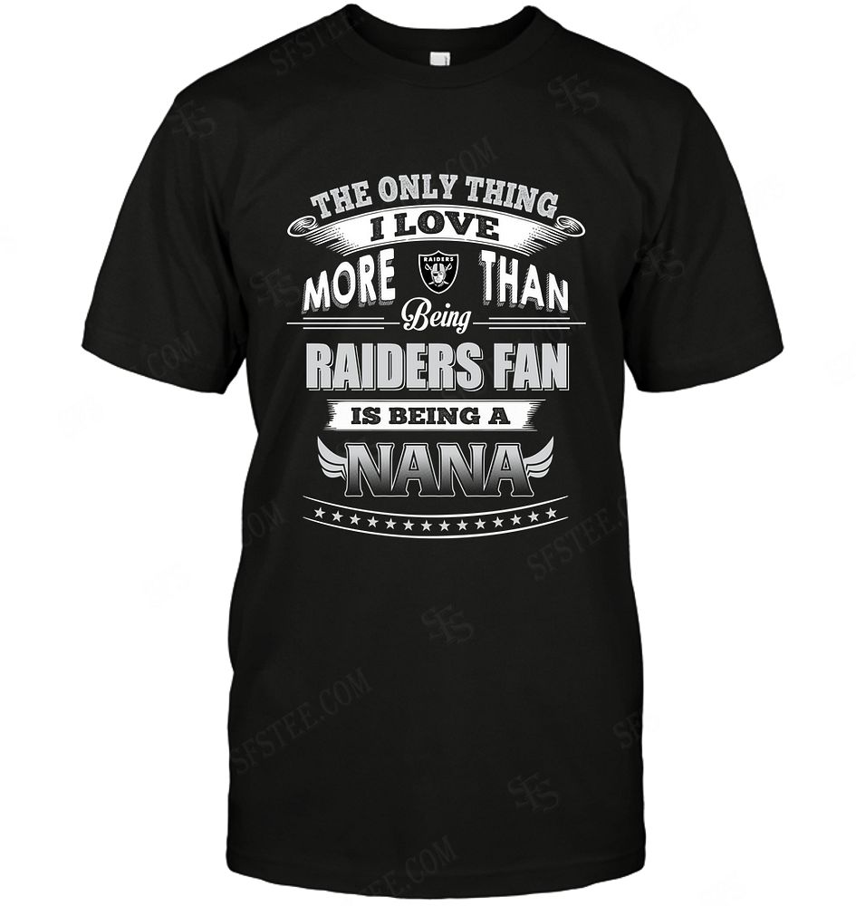 NFL Oakland Las Vergas Raiders Only Thing I Love More Than Being Nana Hoodie Shirt Gift For Fan