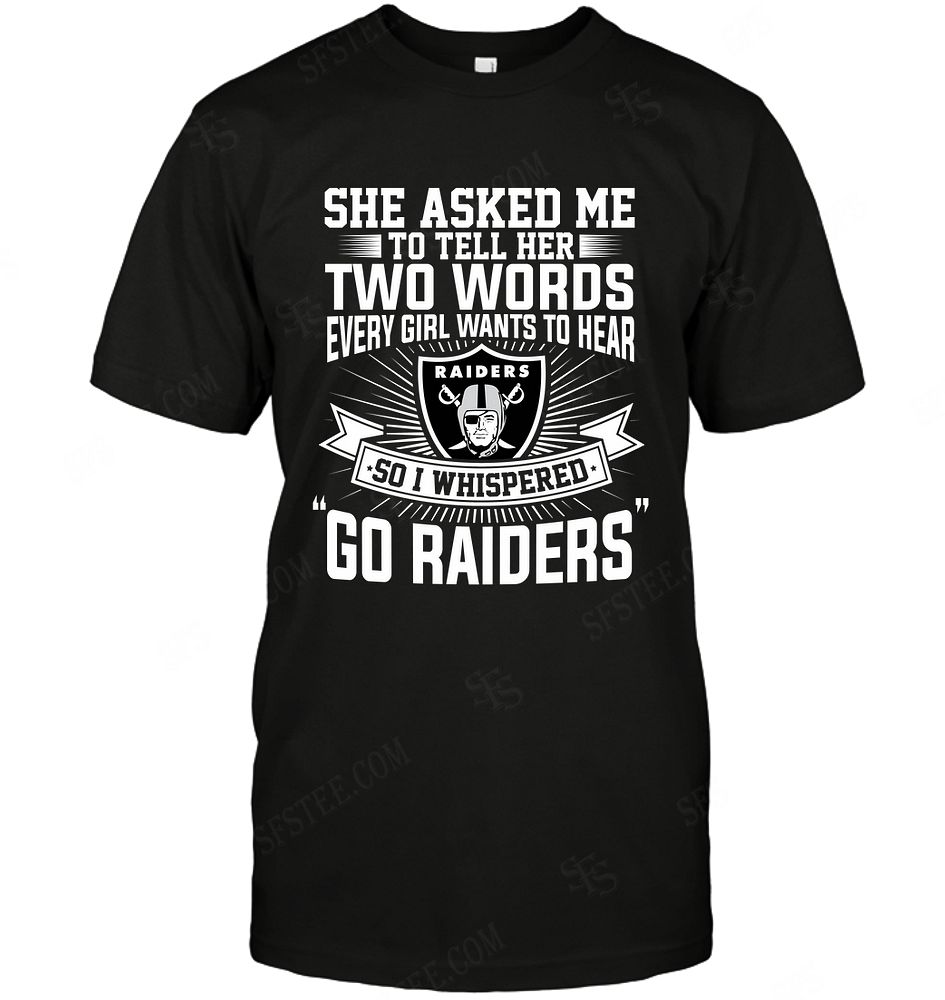 NFL Oakland Las Vergas Raiders She Asked Me Two Words Hoodie Shirt Tshirt For Fan