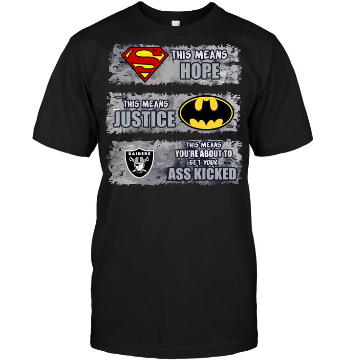 NFL Oakland Las Vergas Raiders Superman Means Hope Batman Means Justice This Means Yo Hoodie Shirt Size Up To 5xl