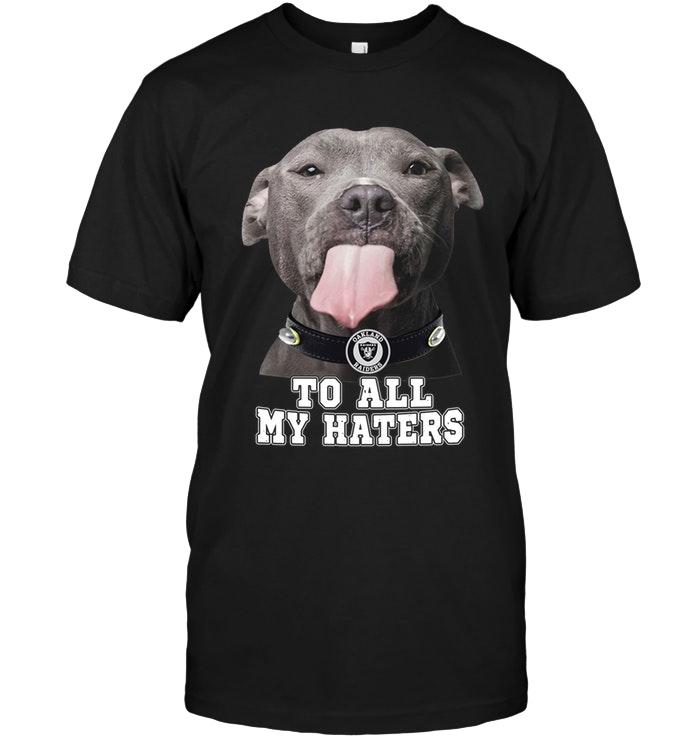 NFL Oakland Las Vergas Raiders To All My Haters Pitbull Shirt Black Shirt Tshirt For Fan