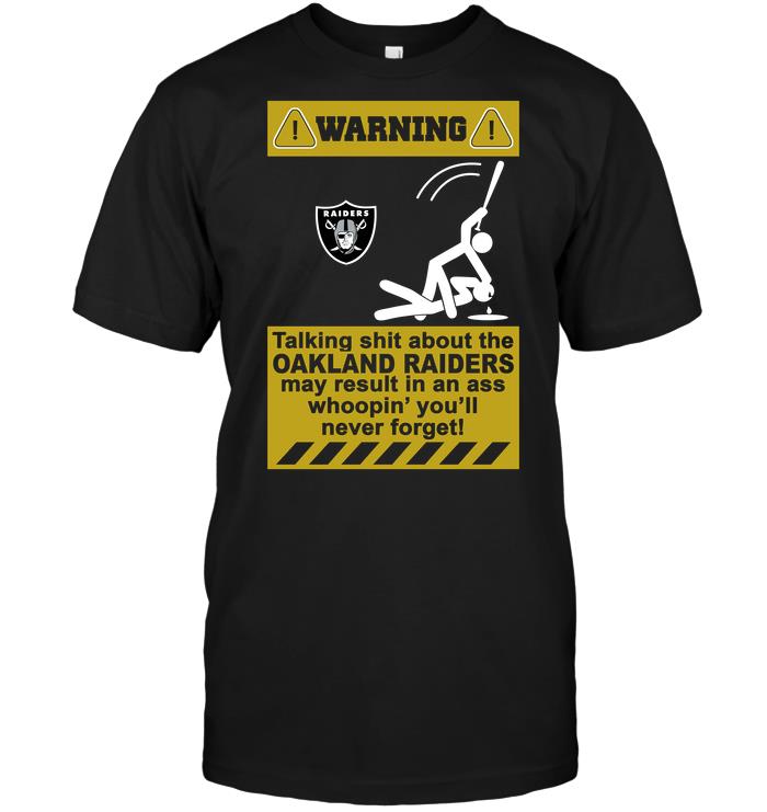 NFL Oakland Las Vergas Raiders Warning Talking Shit About The Oakland Las Vergas Raiders May Result In An Ass Wh Shirt Size Up To 5xl