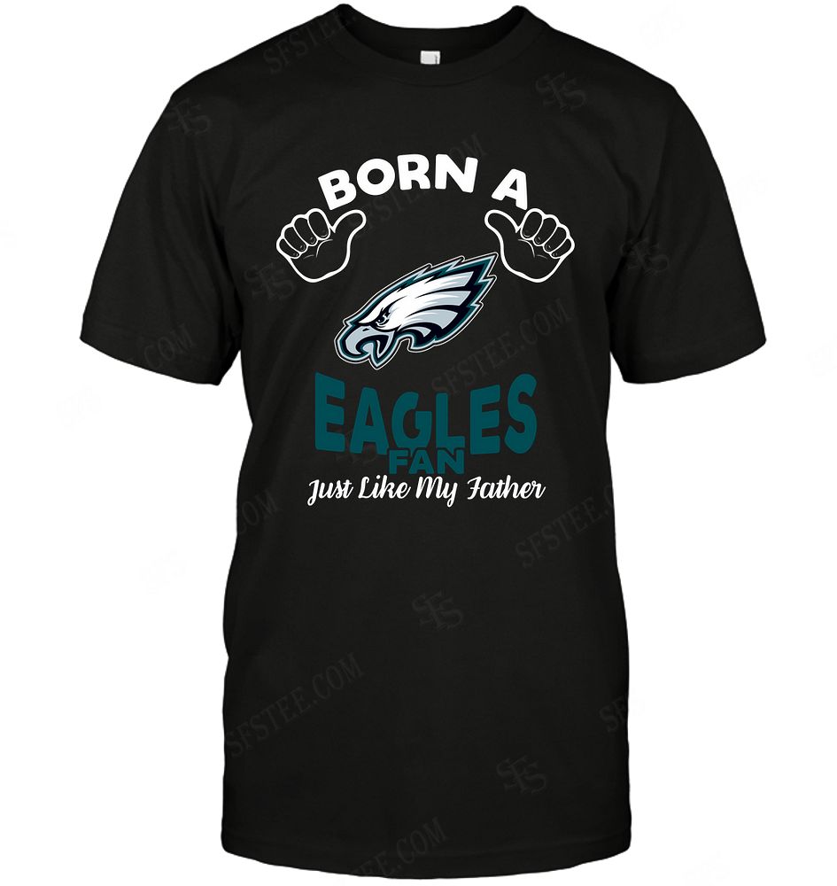 NFL Philadelphia Eagles Born A Fan Just Like My Father Long Sleeve Shirt Tshirt For Fan