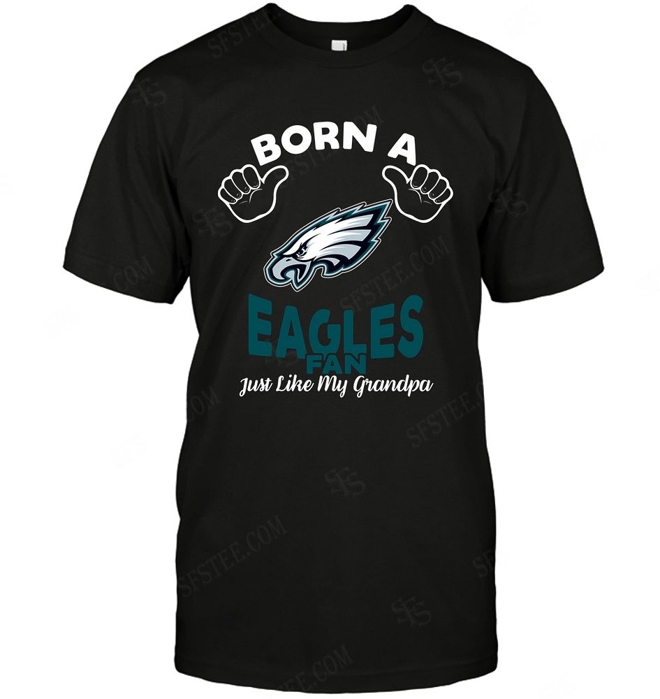 NFL Philadelphia Eagles Born A Fan Just Like My Grandpa Shirt Size Up To 5xl