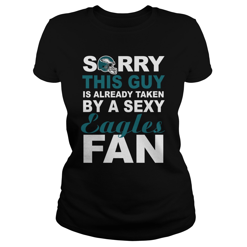Nfl Philadelphia Eagles Sorry This Guy Is Already Taken By A Sexy Eagles Fan Long Sleeve Plus Size Up To 5xl