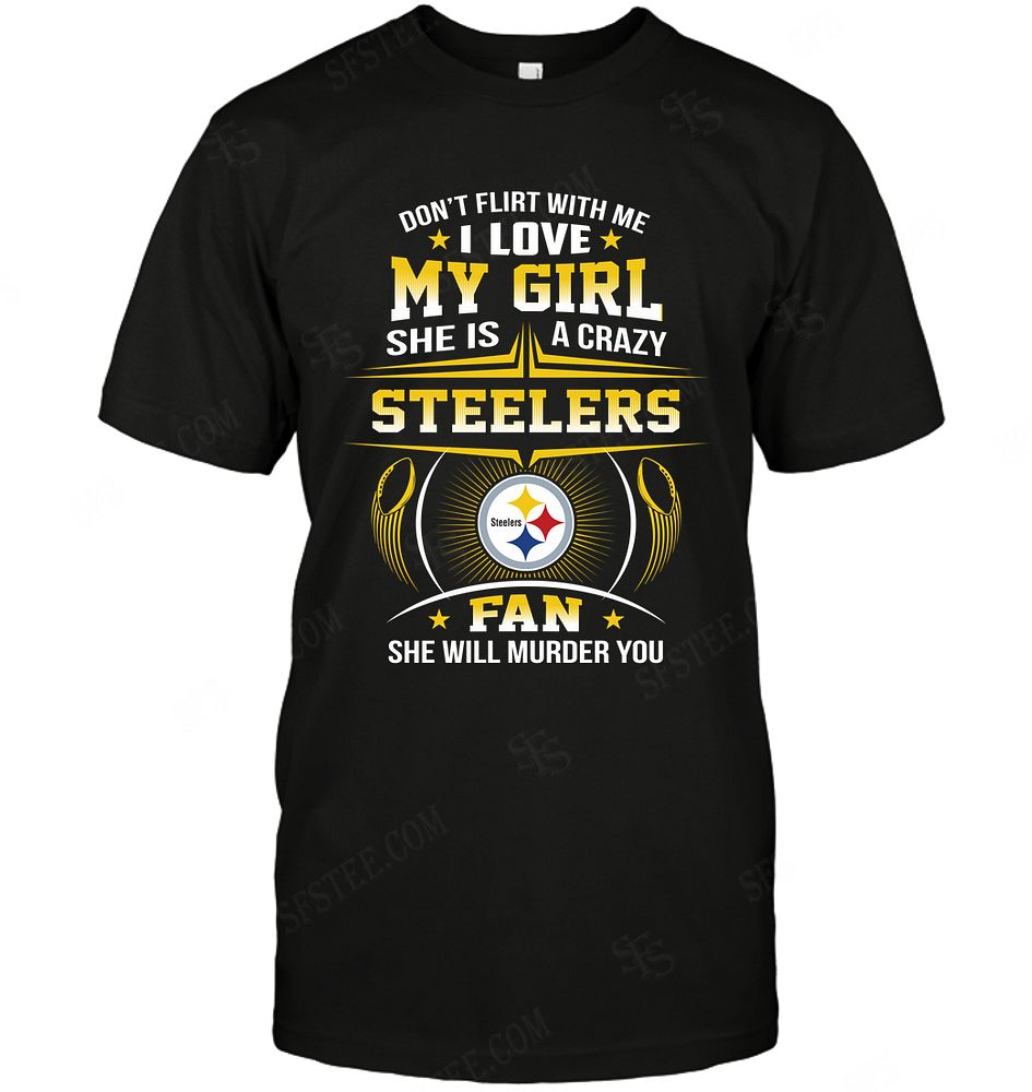 NFL Pittsburgh Steelers Dont Flirt With Me Long Sleeve Shirt Gift For Fan