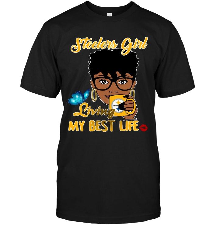 NFL Pittsburgh Steelers Girl Living My Best Life Shirt White Hoodie Shirt Size Up To 5xl