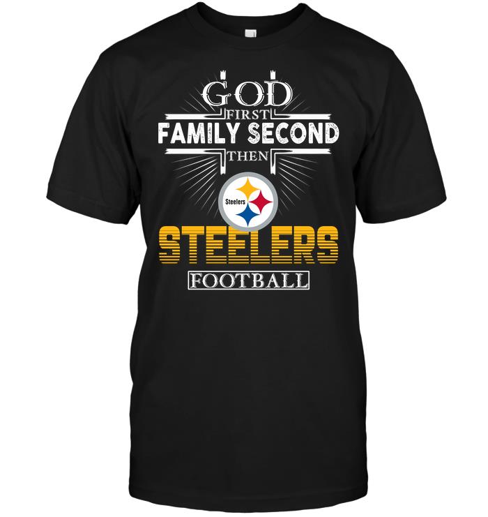 NFL Pittsburgh Steelers God First Family Second Then Pittsburgh Steelers Football Sweater Shirt Size Up To 5xl
