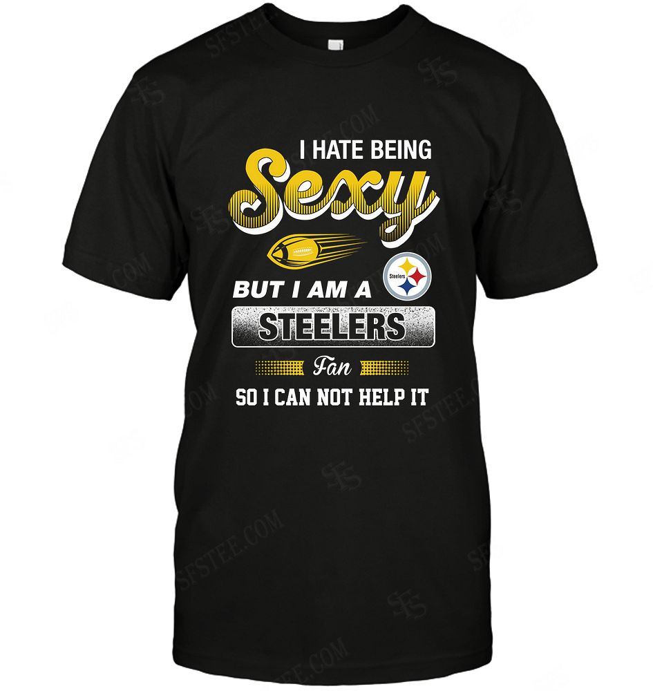 NFL Pittsburgh Steelers I Hate Being Sexy Shirt Tshirt For Fan