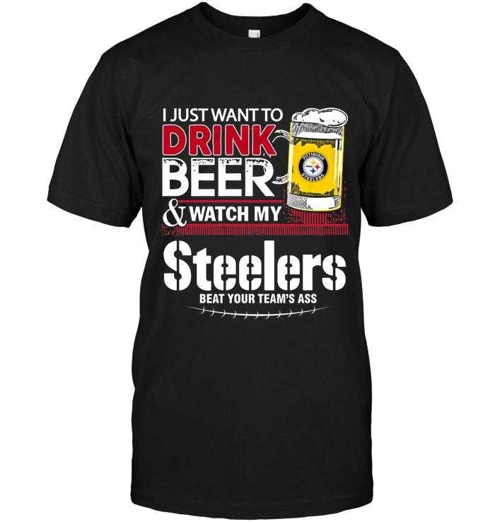 NFL Pittsburgh Steelers Just Want To Drink Beer Watch My Pittsburgh Steelers Beat Your Team Shirt Sweater Shirt Size Up To 5xl