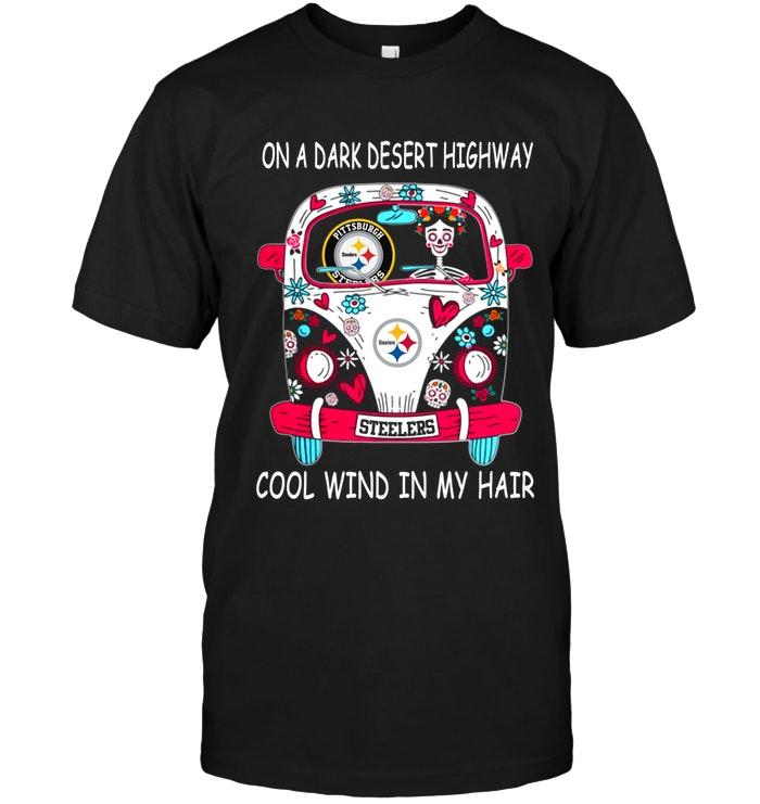 NFL Pittsburgh Steelers On Dark Desert High Way Cool Wind In My Hair Pittsburgh Steelers Hippie Car Shirt Tank Top Shirt Tshirt For Fan