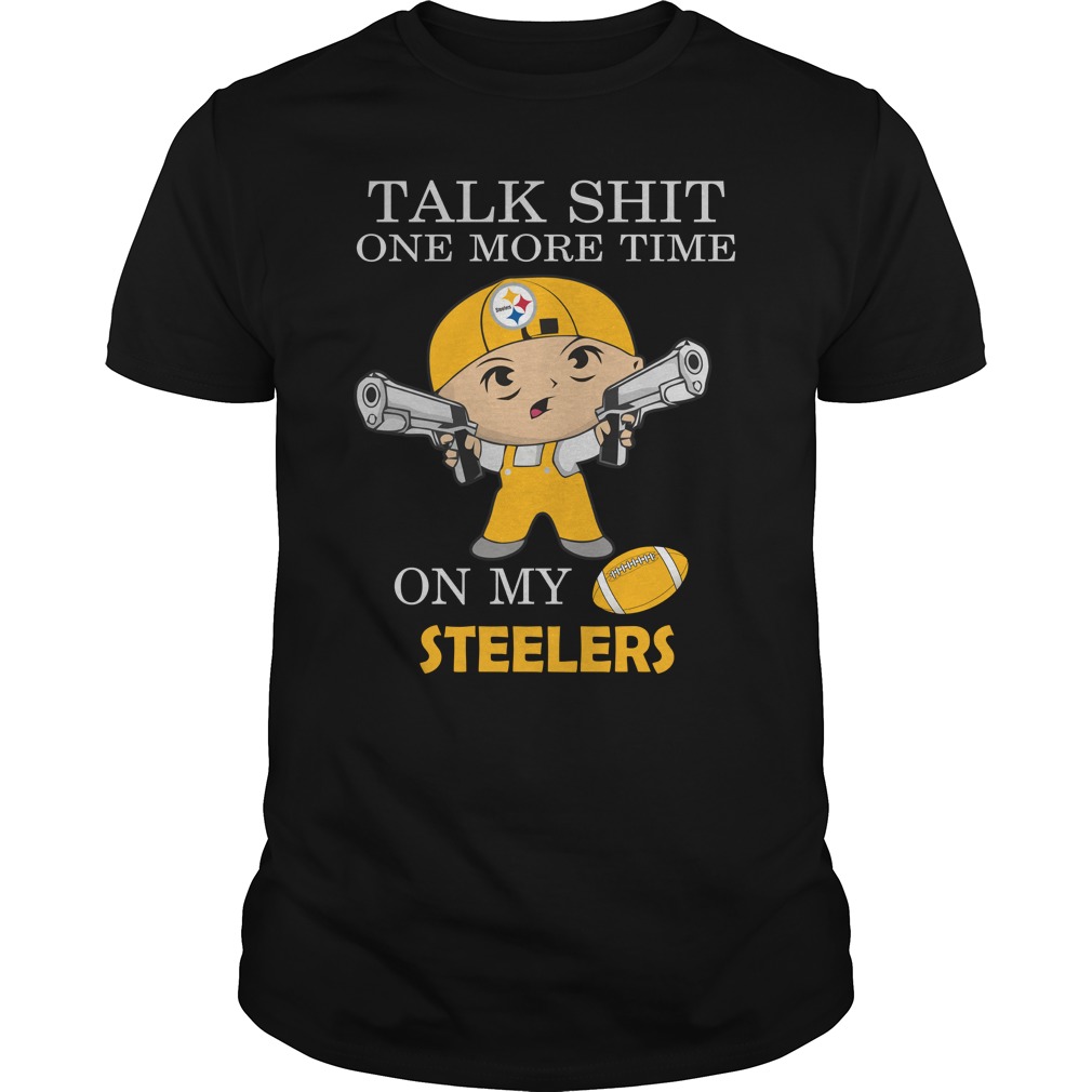 NFL Pittsburgh Steelers Talk Shit One More Time On My Pittsburgh Steelers Hoodie Shirt Size S-5xl