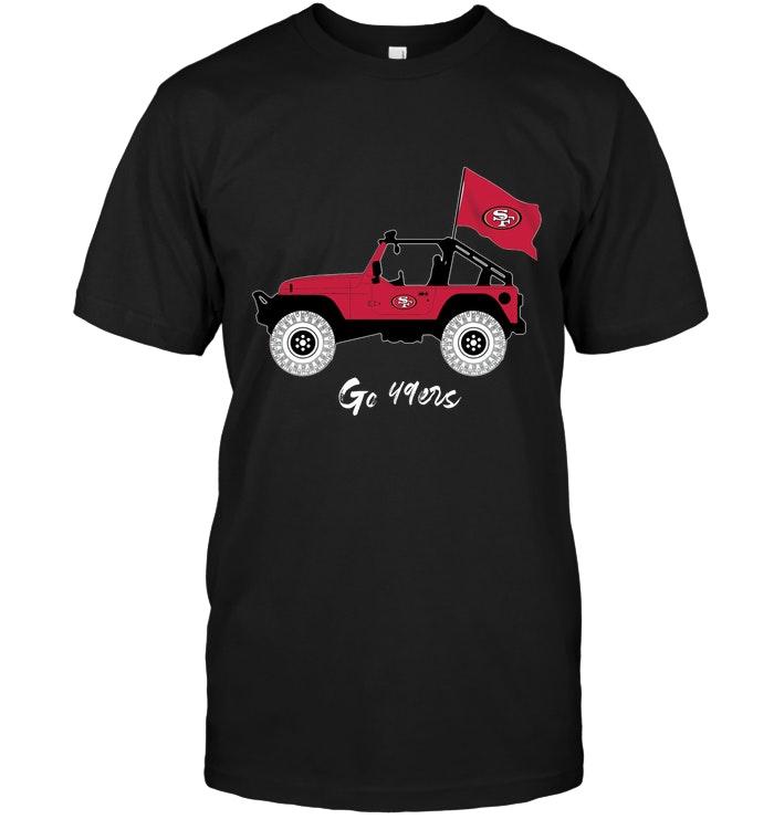 Nfl San Francisco 49ers Go San Francisco 49ers Jeep Shirt Shirt Size Up To 5xl