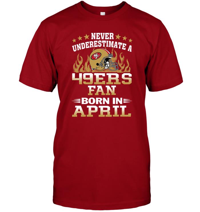 Nfl San Francisco 49ers Never Underestimate A 49ers Fan Born In April Tank Top Size Up To 5xl