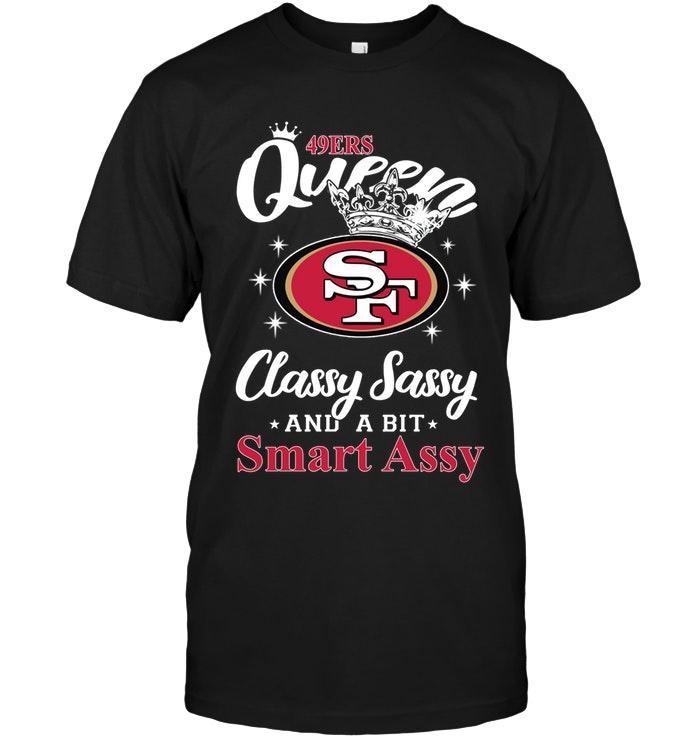 Nfl San Francisco 49ers Queen Classy Sasy A Bit Smart Asy Shirt Tshirt Size Up To 5xl