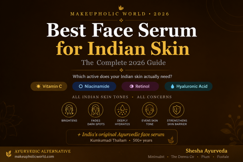 Best face serum for Indian skin 2026 guide — Vitamin C, Niacinamide, Retinol and Hyaluronic Acid compared, featuring top Indian D2C brands Minimalist, The Derma Co, Plum, Foxtale and Shesha Ayurveda Kumkumadi Thailam — Makeupholic World