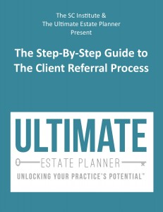 Step-By-Step Guide to The Client Referral Process - Ultimate Estate Planner